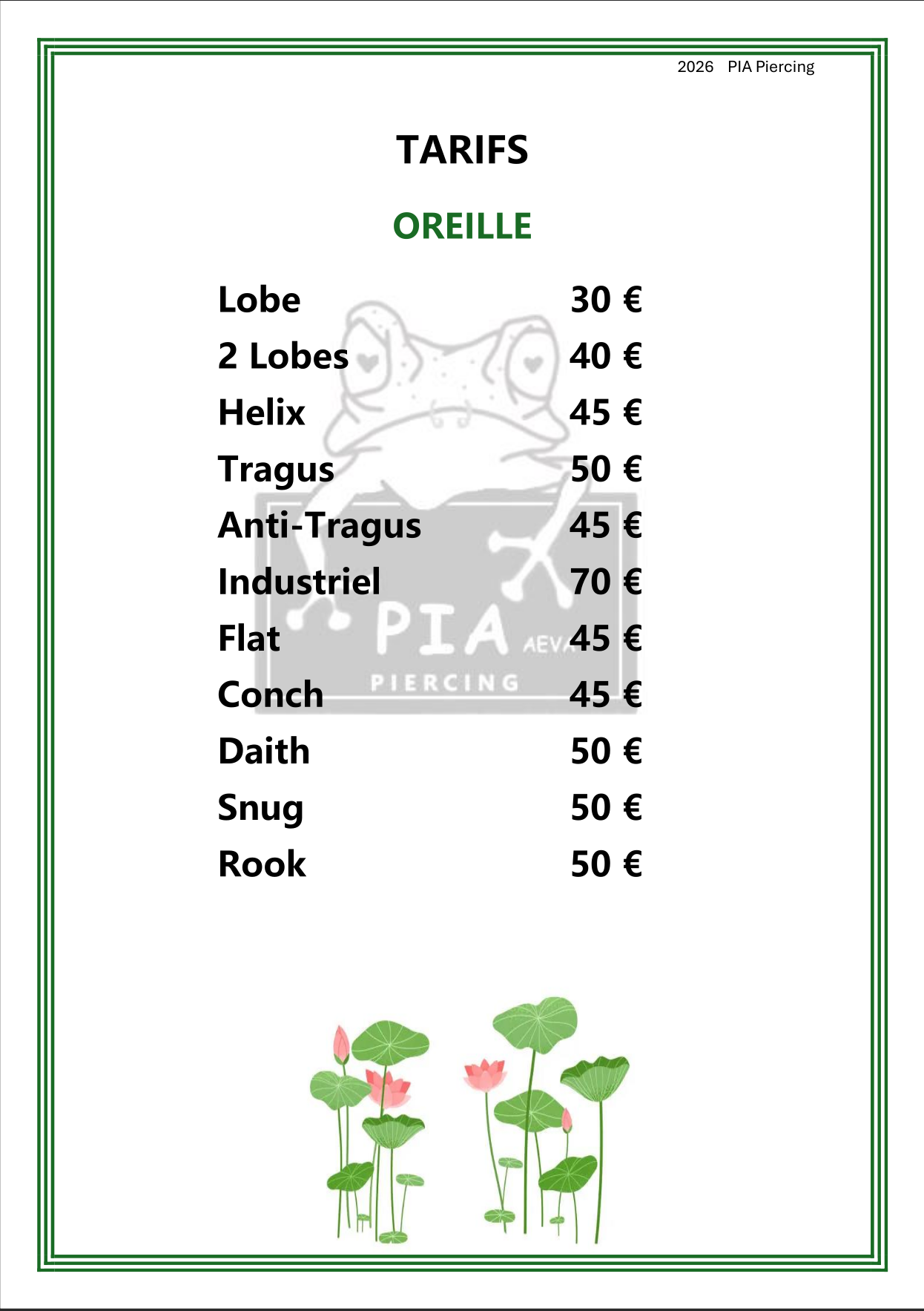 Tarifs piercings oreille et visage — Oreille : Lobe 30€, 2 Lobes 40€, Hélix 45€, Tragus 50€, Anti-Tragus 45€, Industriel 70€, Flat 45€, Conch 45€, Daith 50€, Snug 50€, Rook 50€. Visage : Arcade 45€, Nostril 40€, Septum 60€, Bridge 60€.